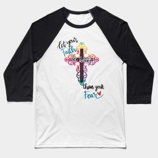 Let your faith be bigger than your fear Baseball T-Shirt